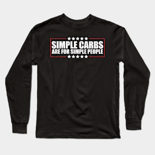 Simple Carbs Are For Simple People LOSE WEIGHT Long Sleeve T-Shirt